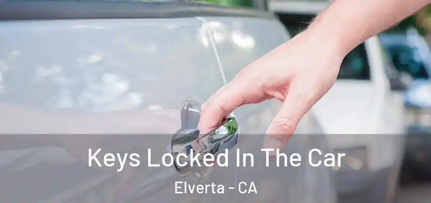  Keys Locked In The Car Elverta - CA